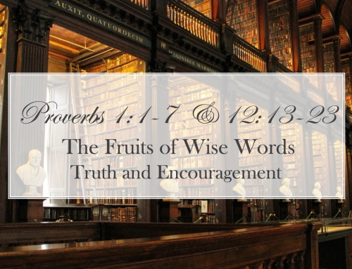 June 7, 2026 – The Fruits of Wise Words: Truth and Encouragement